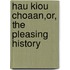 Hau Kiou Choaan,Or, The Pleasing History