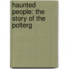 Haunted People: The Story Of The Polterg by Nandor Fodor