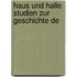 Haus Und Halle Studien Zur Geschichte De
