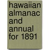 Hawaiian Almanac And Annual For 1891 by Thos G. Thrum