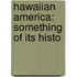 Hawaiian America: Something Of Its Histo