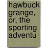 Hawbuck Grange, Or, The Sporting Adventu door Robert Smith Surtees