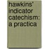 Hawkins' Indicator Catechism: A Practica
