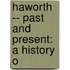 Haworth -- Past And Present: A History O