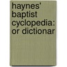 Haynes' Baptist Cyclopedia: Or Dictionar door Onbekend