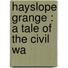 Hayslope Grange : A Tale Of The Civil Wa door Emma Leslie