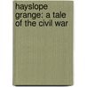 Hayslope Grange: A Tale Of The Civil War door Onbekend