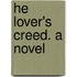 He Lover's Creed. A Novel