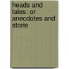 Heads And Tales: Or Anecdotes And Storie door Adam White