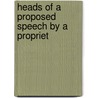 Heads Of A Proposed Speech By A Propriet by Unknown