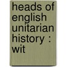 Heads Of English Unitarian History : Wit door Alexander Gordon