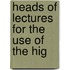 Heads Of Lectures For The Use Of The Hig