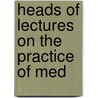 Heads Of Lectures On The Practice Of Med by Unknown