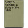 Health & Holiness; A Study Of The Relati by George Tyrrell