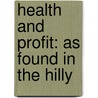 Health And Profit: As Found In The Hilly door S.E. Habersham