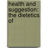 Health And Suggestion: The Dietetics Of by Unknown