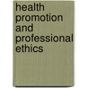 Health Promotion And Professional Ethics door Peter Duncan