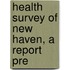 Health Survey Of New Haven, A Report Pre