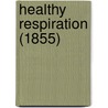 Healthy Respiration (1855) door Onbekend