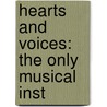 Hearts And Voices: The Only Musical Inst by Unknown