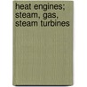 Heat Engines; Steam, Gas, Steam Turbines door Joseph Aldrich Bursley