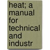 Heat; A Manual For Technical And Industr door John Arthur Randall