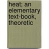 Heat; An Elementary Text-Book, Theoretic door Sir Richard Glazebrook