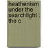 Heathenism Under The Searchlight : The C