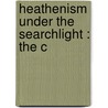 Heathenism Under The Searchlight : The C door William Remfry Hunt