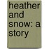 Heather And Snow: A Story