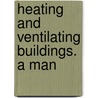 Heating And Ventilating Buildings. A Man door Rolla C. 1852-1919 Carpenter