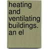 Heating And Ventilating Buildings. An El by Rolla C 1852 Carpenter