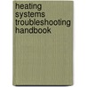 Heating Systems Troubleshooting Handbook door Billy C. Langley