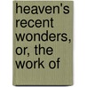 Heaven's Recent Wonders, Or, The Work Of door Prosper Gustave Boissarie