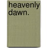 Heavenly Dawn. door Margaret H. Morris