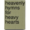 Heavenly Hymns For Heavy Hearts by Unknown