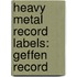 Heavy Metal Record Labels: Geffen Record
