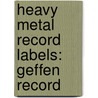 Heavy Metal Record Labels: Geffen Record door Books Llc