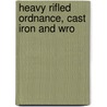 Heavy Rifled Ordnance, Cast Iron And Wro door Onbekend