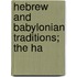 Hebrew And Babylonian Traditions; The Ha