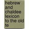 Hebrew And Chaldee Lexicon To The Old Te by Wilhelm Gesenius