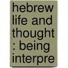 Hebrew Life And Thought : Being Interpre door Louise Seymour Houghton