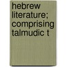 Hebrew Literature; Comprising Talmudic T door Onbekend