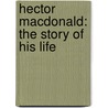 Hector Macdonald: The Story Of His Life door Onbekend