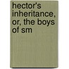 Hector's Inheritance, Or, The Boys Of Sm door Jr Horatio Alger