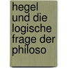 Hegel Und Die Logische Frage Der Philoso by Konrad Hermann