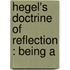 Hegel's Doctrine Of Reflection : Being A