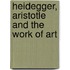 Heidegger, Aristotle And The Work Of Art