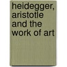 Heidegger, Aristotle And The Work Of Art door Mick Sinclair
