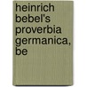 Heinrich Bebel's Proverbia Germanica, Be by Henricus Bebelius